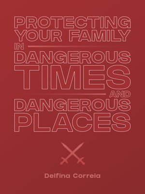 cover image of Protecting Your Family in Dangerous Times & Dangerous Places